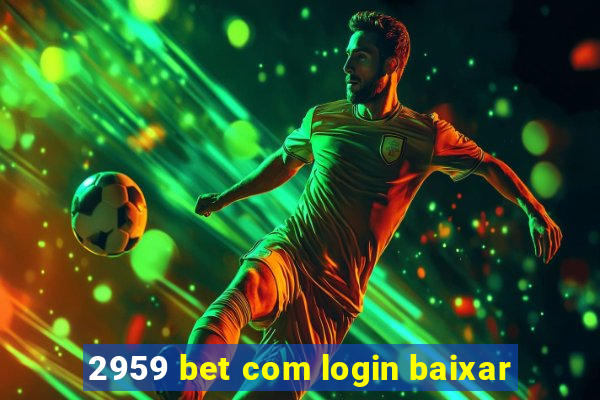 2959 bet com login baixar